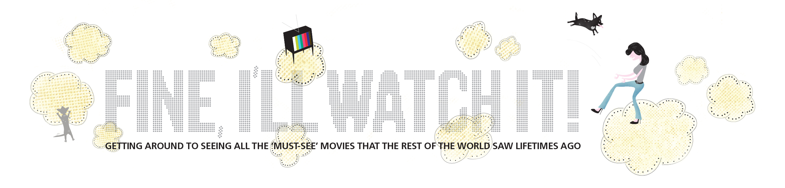 Fine, I'll Watch It!